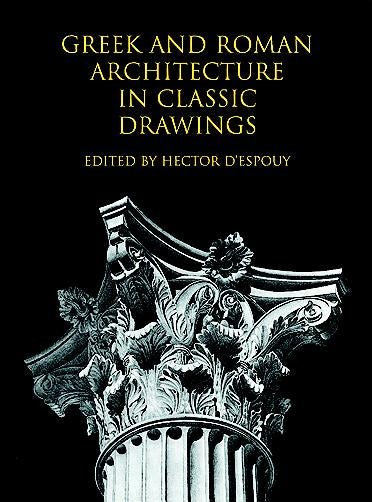 Greek and Roman Architecture in Classic Drawings – Dover Publications
