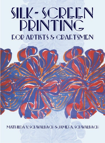 Silk-Screen Printing for Artists and Craftsmen – Dover Publications