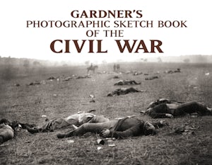 Gardner's Photographic Sketch Book of the Civil War