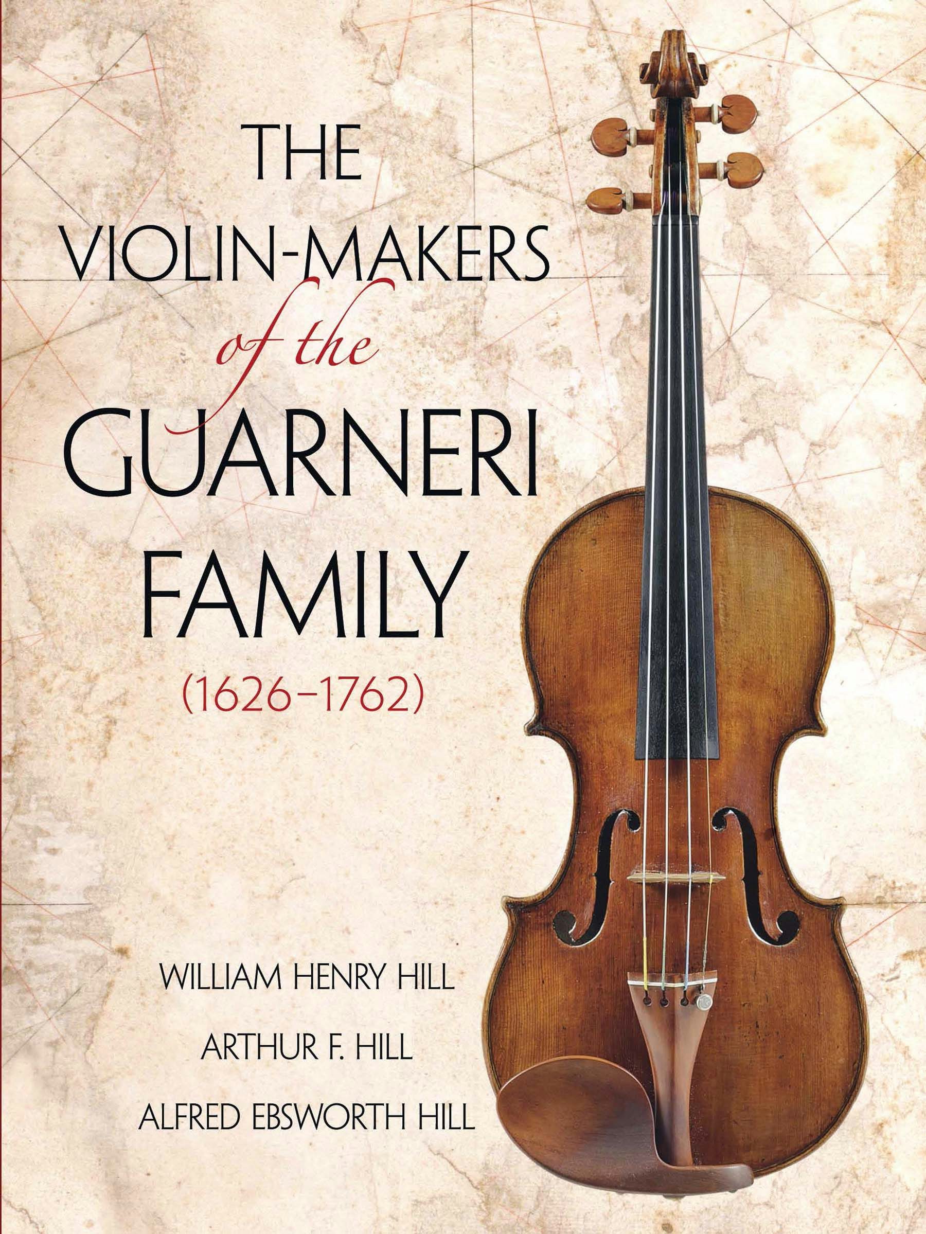 The Violin-Makers of the Guarneri Family (1626-1762) – Dover