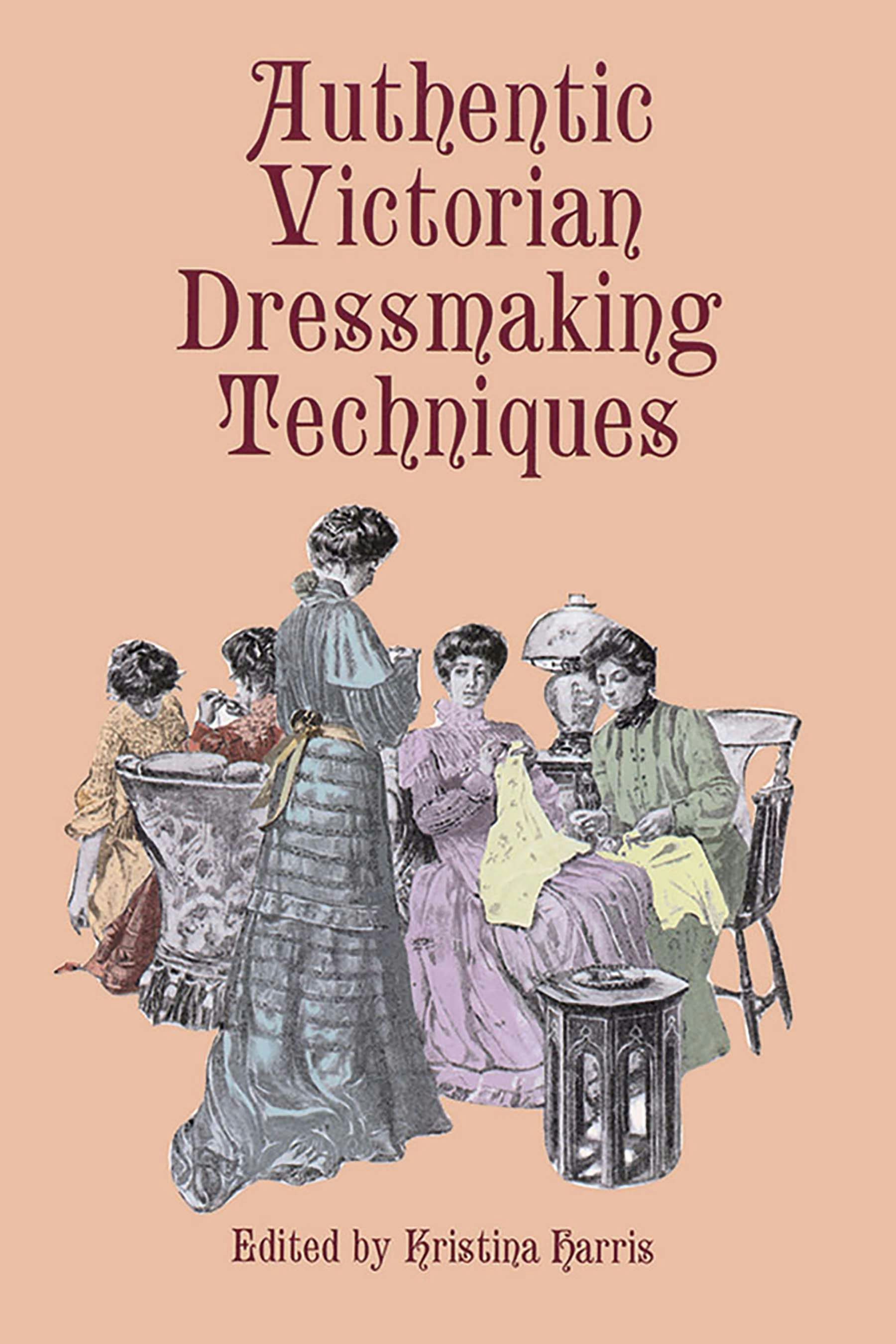 Authentic Victorian Dressmaking Techniques – Dover Publications