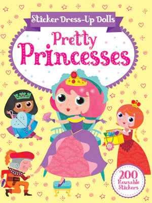 Sticker Dress-Up Dolls Pretty Princesses : 200 Reusable Stickers! Sticker Dress-Up Dolls Pretty Princesses : 200 Reusable Stickers!