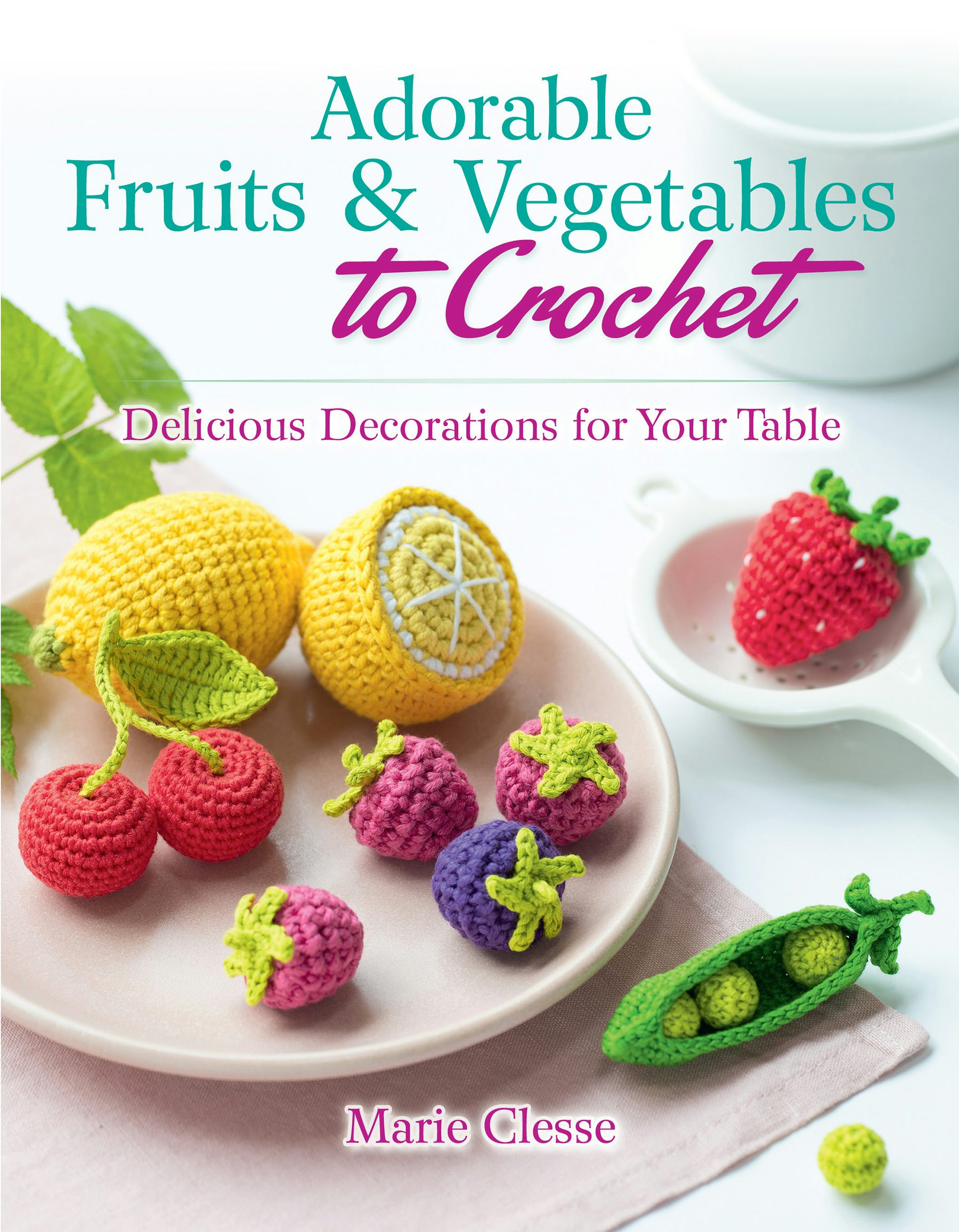 Adorable Fruits & Vegetables to Crochet – Dover Publications