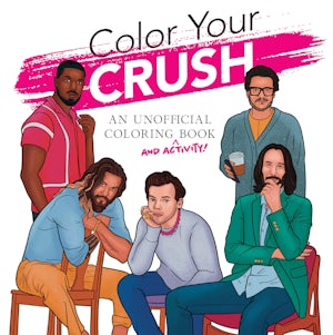 Color Your Crush (An Unofficial Coloring & Activity Book)